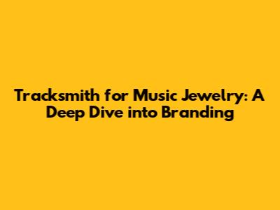 "Tracksmith" for Music Jewelry: A Deep Dive into Branding
