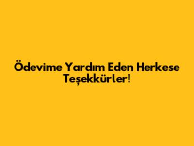 Ödevime Yardım Eden Herkese Teşekkürler!