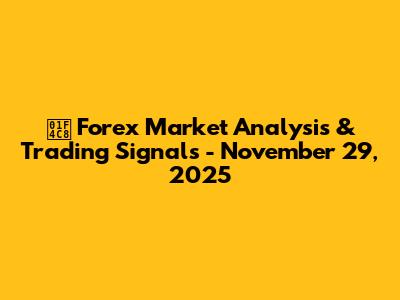📈 Forex Market Analysis & Trading Signals - November 29, 2025