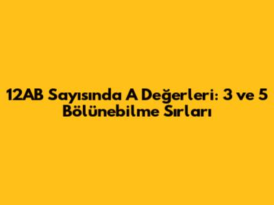 12AB Sayısında 'A' Değerleri: 3 ve 5 Bölünebilme Sırları