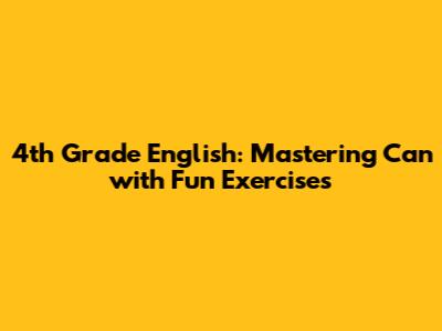 4th Grade English: Mastering 'Can' with Fun Exercises