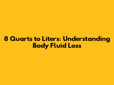 8 Quarts to Liters: Understanding Body Fluid Loss