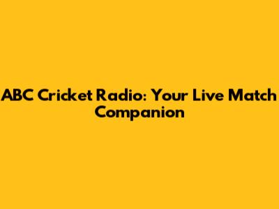 ABC Cricket Radio: Your Live Match Companion