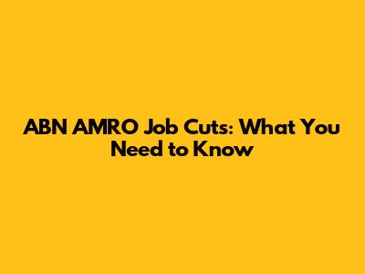 ABN AMRO Job Cuts: What You Need to Know