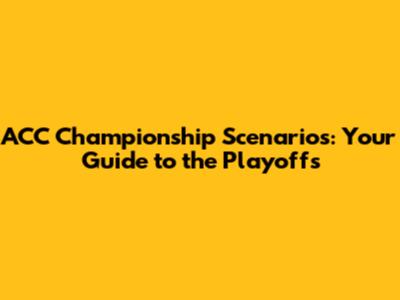 ACC Championship Scenarios: Your Guide to the Playoffs