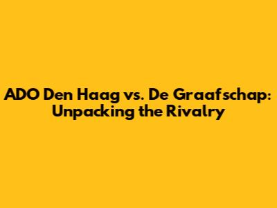 ADO Den Haag vs. De Graafschap: Unpacking the Rivalry
