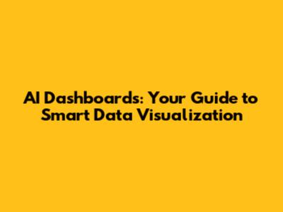 AI Dashboards: Your Guide to Smart Data Visualization