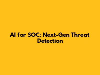 AI for SOC: Next-Gen Threat Detection