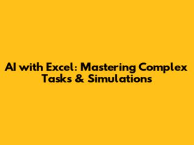 AI with Excel: Mastering Complex Tasks & Simulations