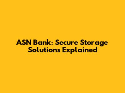 ASN Bank: Secure Storage Solutions Explained