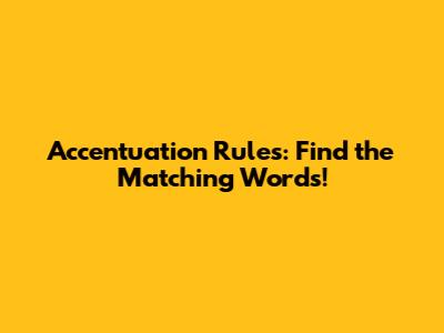 Accentuation Rules: Find the Matching Words!