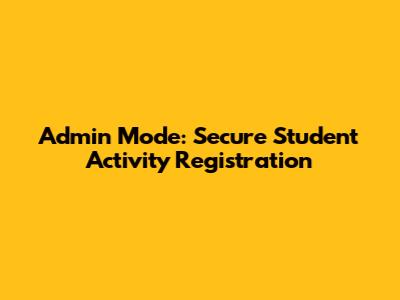 Admin Mode: Secure Student Activity Registration