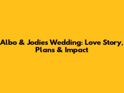 Albo & Jodie's Wedding: Love Story, Plans & Impact
