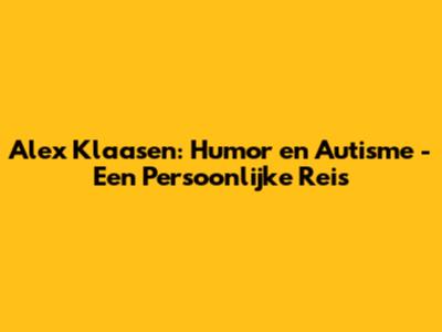 Alex Klaasen: Humor en Autisme - Een Persoonlijke Reis