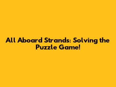 All Aboard Strands: Solving the Puzzle Game!