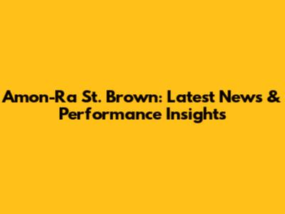 Amon-Ra St. Brown: Latest News & Performance Insights