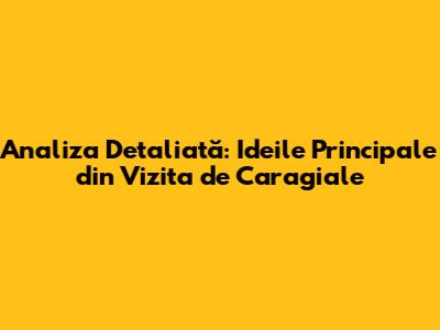Analiza Detaliată: Ideile Principale din "Vizita" de Caragiale