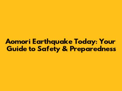 Aomori Earthquake Today: Your Guide to Safety & Preparedness