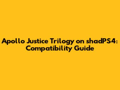 Apollo Justice Trilogy on shadPS4: Compatibility Guide