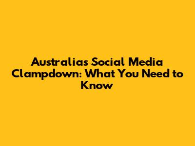 Australia's Social Media Clampdown: What You Need to Know