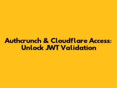 Authcrunch & Cloudflare Access: Unlock JWT Validation