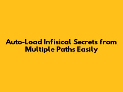 Auto-Load Infisical Secrets from Multiple Paths Easily