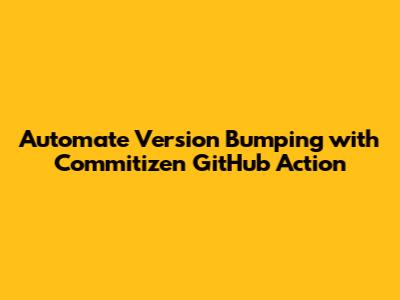 Automate Version Bumping with Commitizen GitHub Action