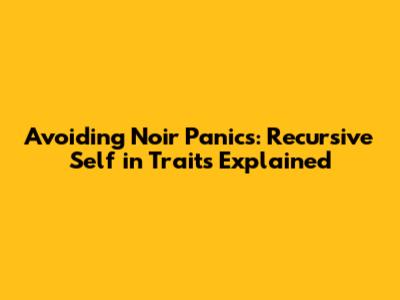 Avoiding Noir Panics: Recursive `Self` in Traits Explained