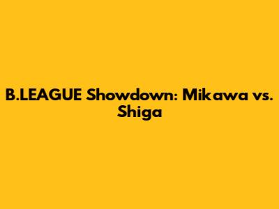 B.LEAGUE Showdown: Mikawa vs. Shiga