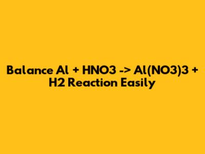 Balance Al + HNO3 -> Al(NO3)3 + H2 Reaction Easily