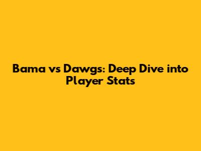 Bama vs Dawgs: Deep Dive into Player Stats