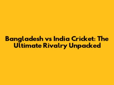 Bangladesh vs India Cricket: The Ultimate Rivalry Unpacked