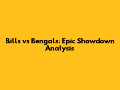 Bills vs Bengals: Epic Showdown Analysis