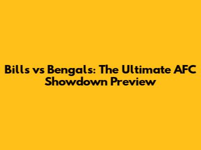 Bills vs Bengals: The Ultimate AFC Showdown Preview