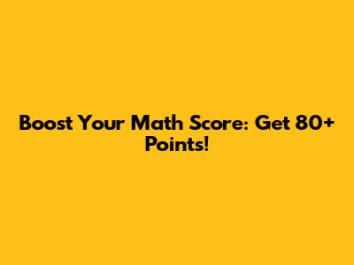 Boost Your Math Score: Get 80+ Points!