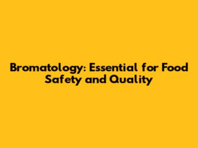 Bromatology: Essential for Food Safety and Quality
