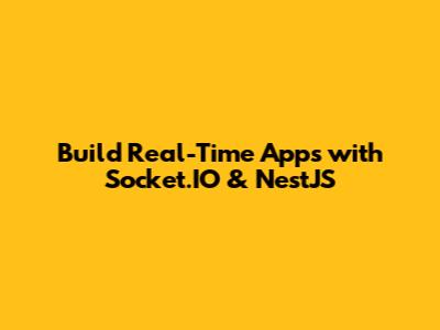 Build Real-Time Apps with Socket.IO & NestJS
