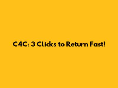 C4C: 3 Clicks to Return Fast!