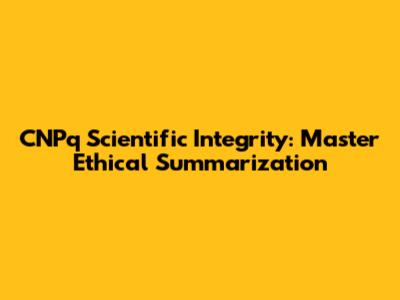 CNPq Scientific Integrity: Master Ethical Summarization