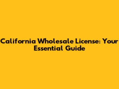 California Wholesale License: Your Essential Guide