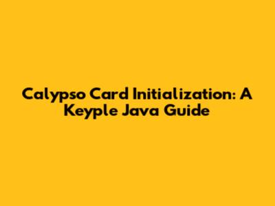 Calypso Card Initialization: A Keyple Java Guide