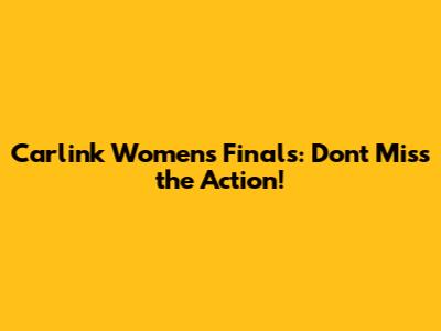 Carlink Women's Finals: Don't Miss the Action!