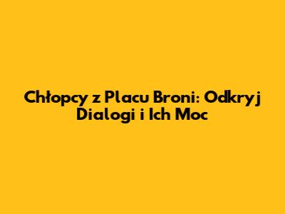 Chłopcy z Placu Broni: Odkryj Dialogi i Ich Moc
