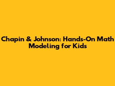 Chapin & Johnson: Hands-On Math Modeling for Kids