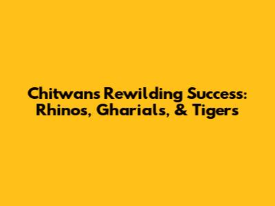 Chitwan's Rewilding Success: Rhinos, Gharials, & Tigers