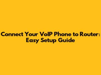 Connect Your VoIP Phone to Router: Easy Setup Guide