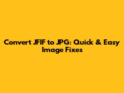 Convert JFIF to JPG: Quick & Easy Image Fixes
