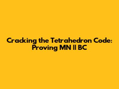Cracking the Tetrahedron Code: Proving MN || BC