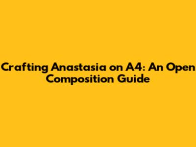 Crafting 'Anastasia' on A4: An Open Composition Guide
