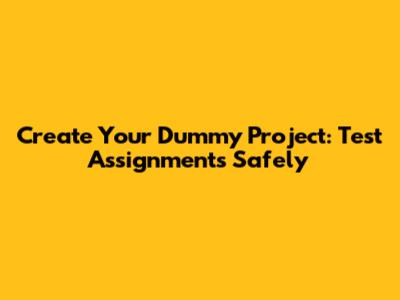 Create Your Dummy Project: Test Assignments Safely